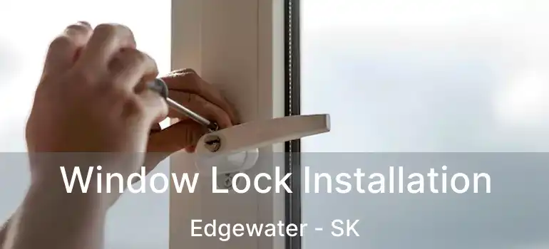  Window Lock Installation Edgewater - SK