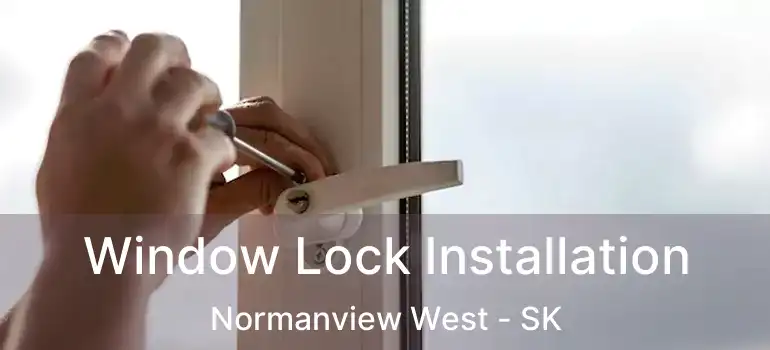  Window Lock Installation Normanview West - SK