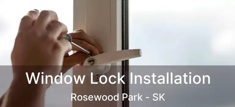  Window Lock Installation Rosewood Park - SK