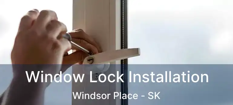  Window Lock Installation Windsor Place - SK