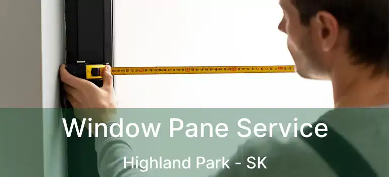  Window Pane Service Highland Park - SK
