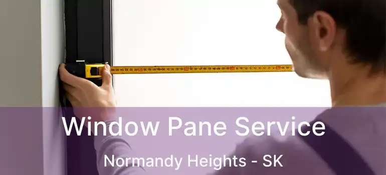  Window Pane Service Normandy Heights - SK