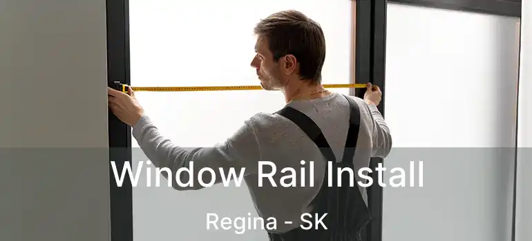  Window Rail Install Regina - SK