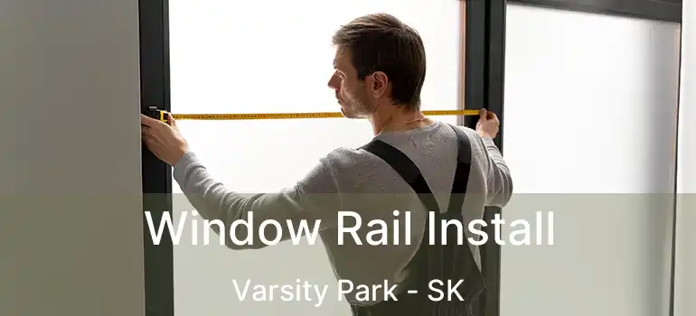  Window Rail Install Varsity Park - SK