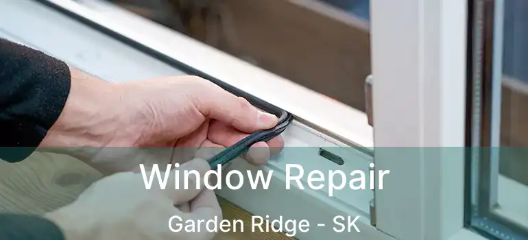  Window Repair Garden Ridge - SK