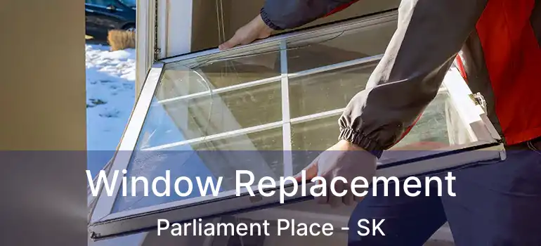  Window Replacement Parliament Place - SK