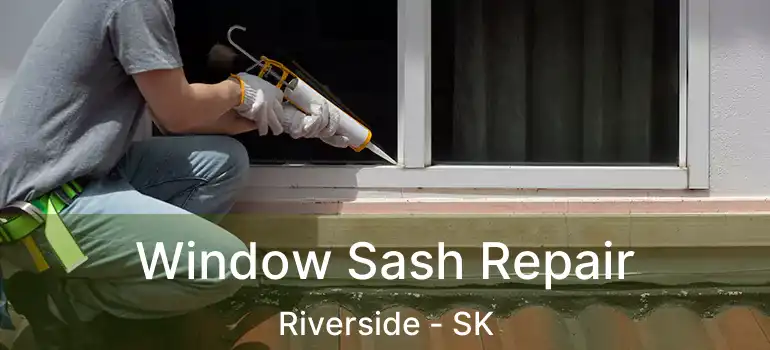  Window Sash Repair Riverside - SK