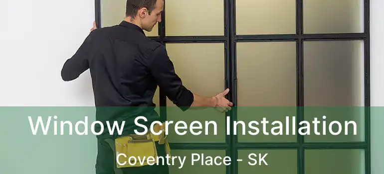  Window Screen Installation Coventry Place - SK