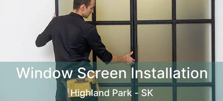  Window Screen Installation Highland Park - SK