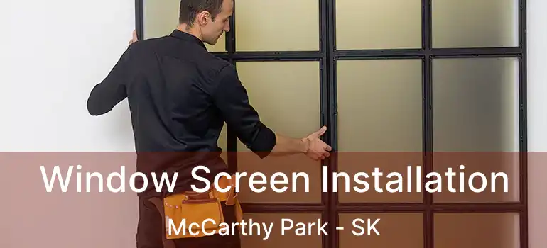 Window Screen Installation McCarthy Park - SK