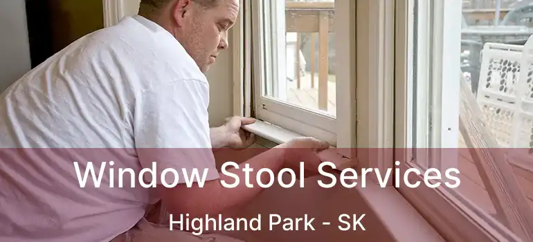  Window Stool Services Highland Park - SK