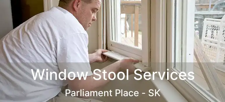  Window Stool Services Parliament Place - SK