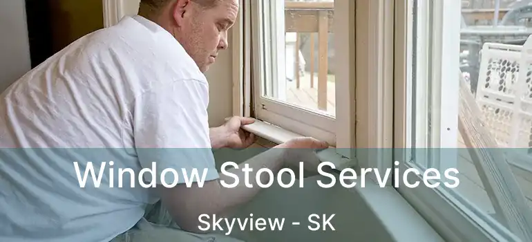  Window Stool Services Skyview - SK
