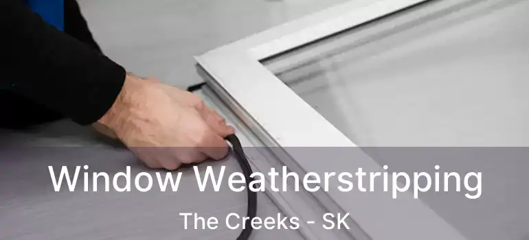  Window Weatherstripping The Creeks - SK