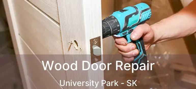  Wood Door Repair University Park - SK